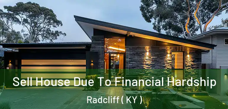  Sell House Due To Financial Hardship Radcliff ( KY )