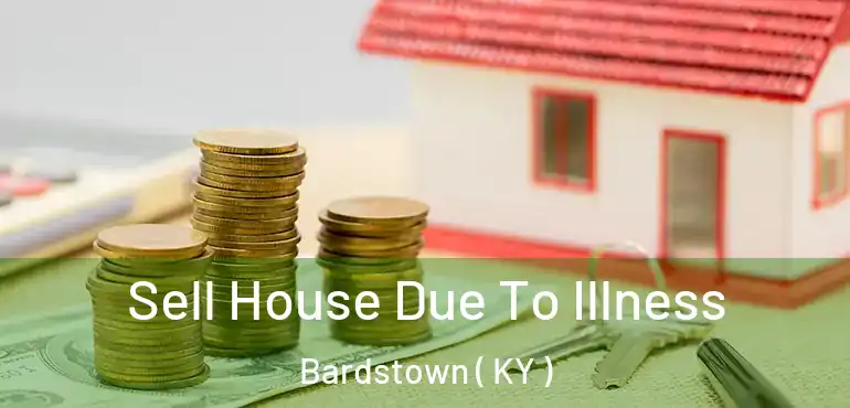  Sell House Due To Illness Bardstown ( KY )