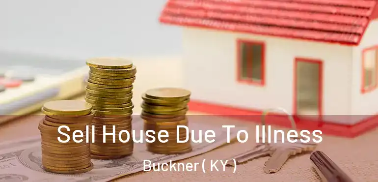  Sell House Due To Illness Buckner ( KY )