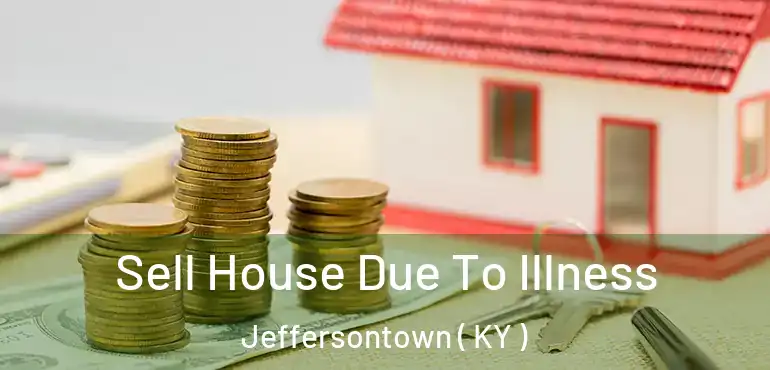 Sell House Due To Illness Jeffersontown ( KY )