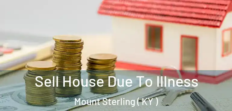  Sell House Due To Illness Mount Sterling ( KY )