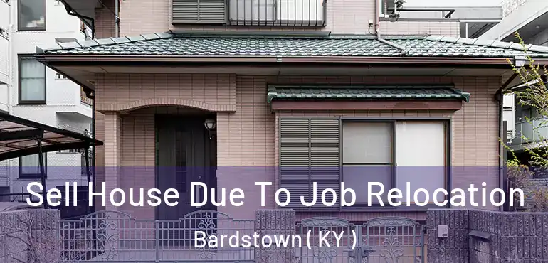  Sell House Due To Job Relocation Bardstown ( KY )