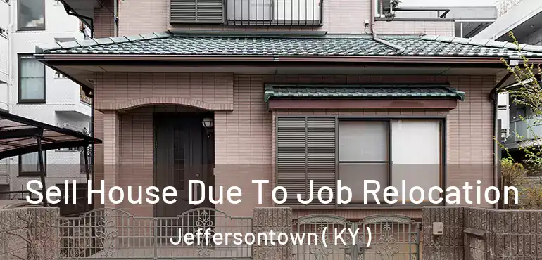  Sell House Due To Job Relocation Jeffersontown ( KY )