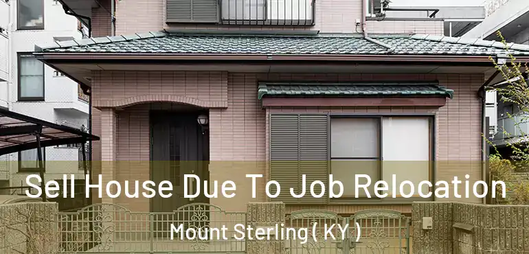  Sell House Due To Job Relocation Mount Sterling ( KY )