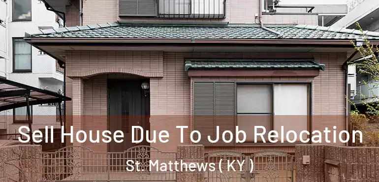  Sell House Due To Job Relocation St. Matthews ( KY )