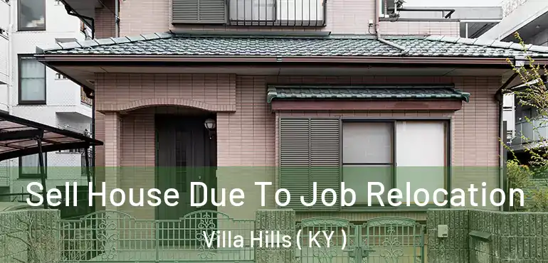  Sell House Due To Job Relocation Villa Hills ( KY )