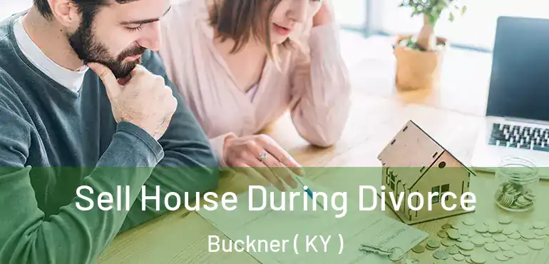  Sell House During Divorce Buckner ( KY )