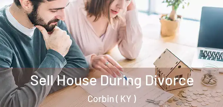  Sell House During Divorce Corbin ( KY )