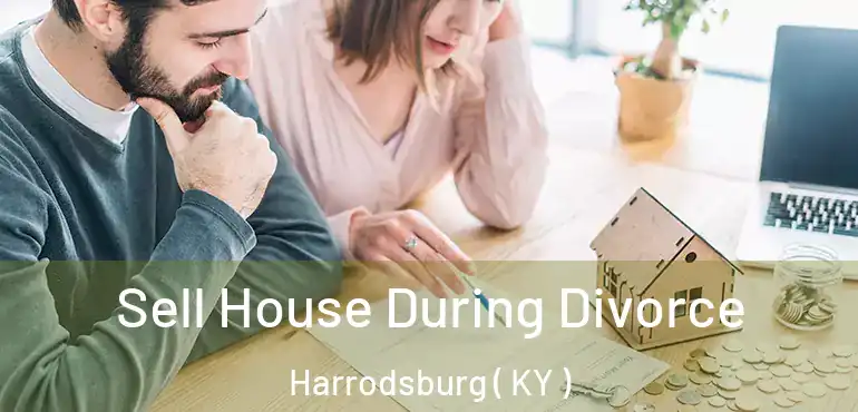  Sell House During Divorce Harrodsburg ( KY )