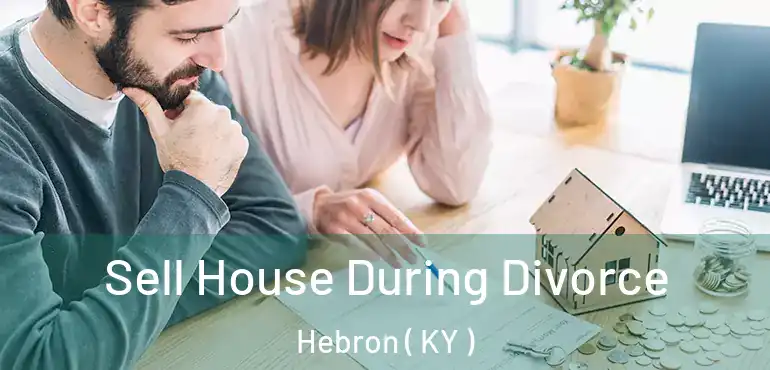 Sell House During Divorce Hebron ( KY )