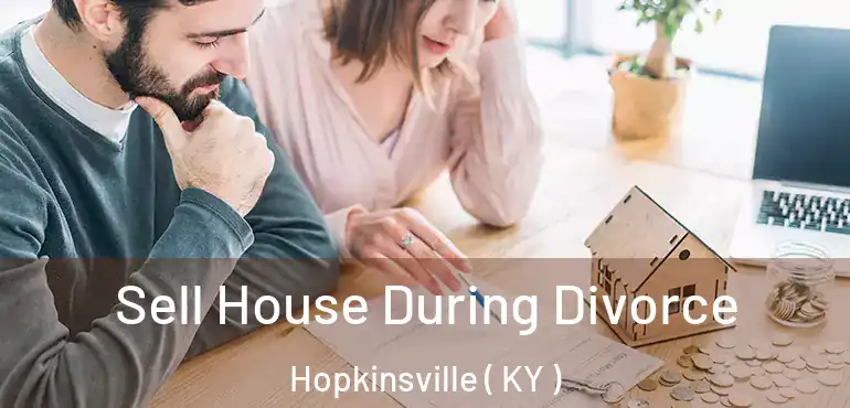  Sell House During Divorce Hopkinsville ( KY )