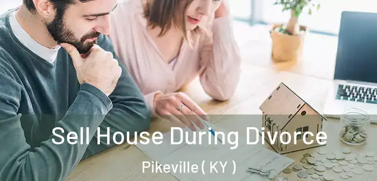  Sell House During Divorce Pikeville ( KY )