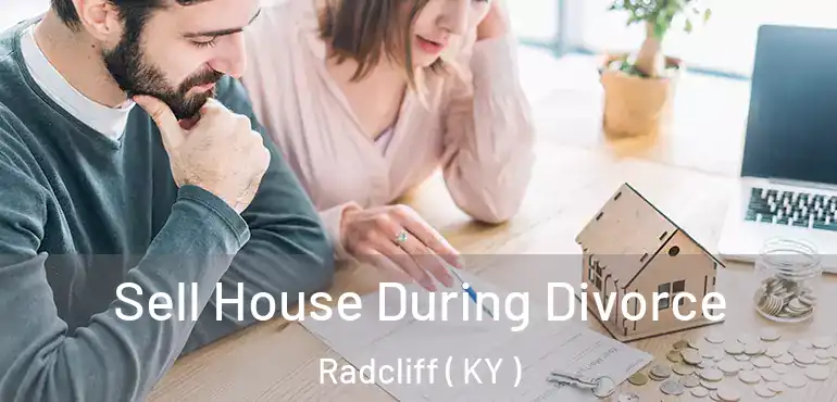  Sell House During Divorce Radcliff ( KY )