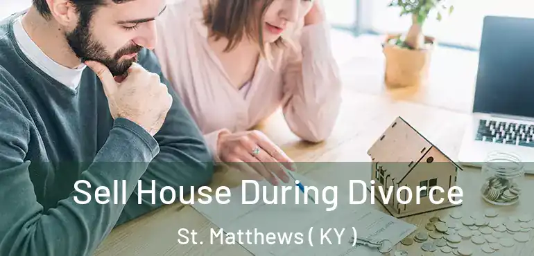  Sell House During Divorce St. Matthews ( KY )