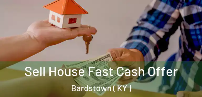 Sell House Fast Cash Offer Bardstown ( KY )