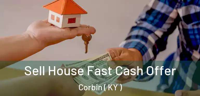  Sell House Fast Cash Offer Corbin ( KY )
