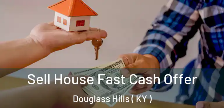  Sell House Fast Cash Offer Douglass Hills ( KY )