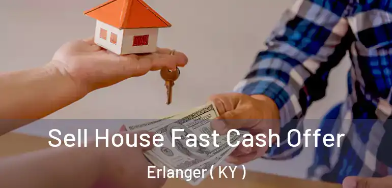  Sell House Fast Cash Offer Erlanger ( KY )