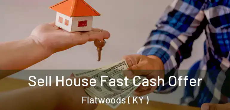  Sell House Fast Cash Offer Flatwoods ( KY )