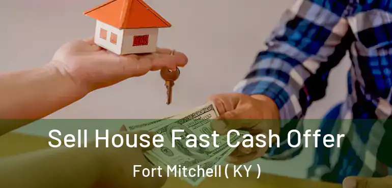  Sell House Fast Cash Offer Fort Mitchell ( KY )