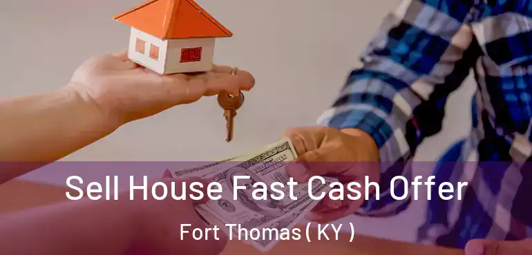  Sell House Fast Cash Offer Fort Thomas ( KY )