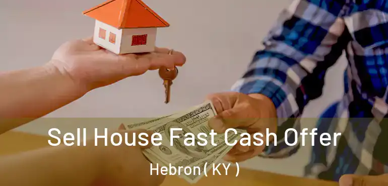  Sell House Fast Cash Offer Hebron ( KY )