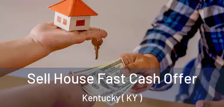  Sell House Fast Cash Offer Kentucky ( KY )