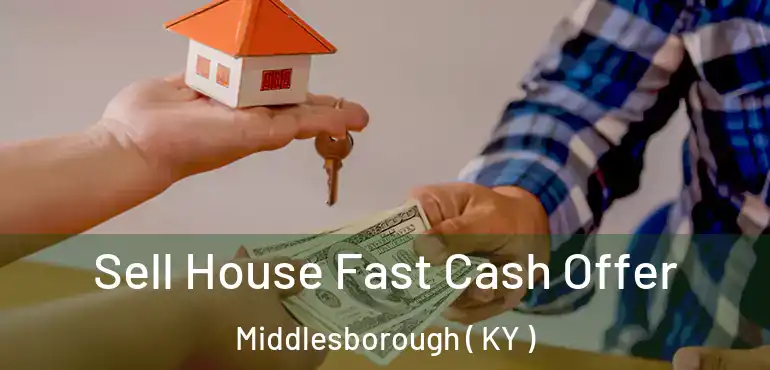  Sell House Fast Cash Offer Middlesborough ( KY )