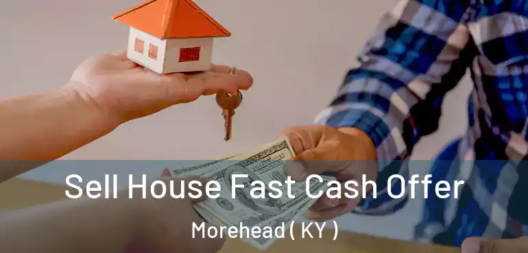  Sell House Fast Cash Offer Morehead ( KY )