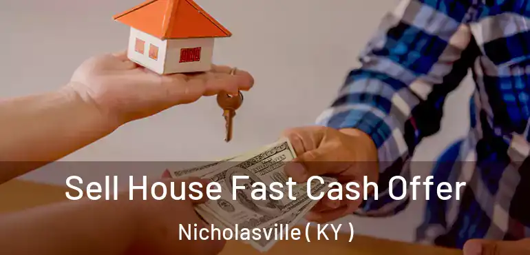  Sell House Fast Cash Offer Nicholasville ( KY )