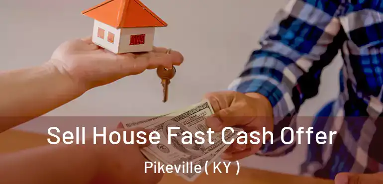  Sell House Fast Cash Offer Pikeville ( KY )