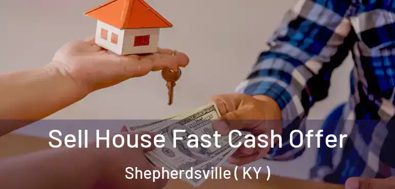  Sell House Fast Cash Offer Shepherdsville ( KY )