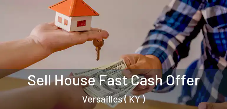  Sell House Fast Cash Offer Versailles ( KY )