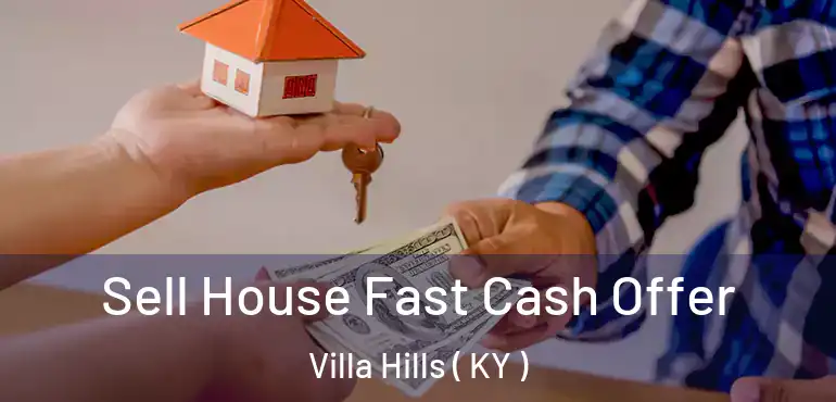  Sell House Fast Cash Offer Villa Hills ( KY )