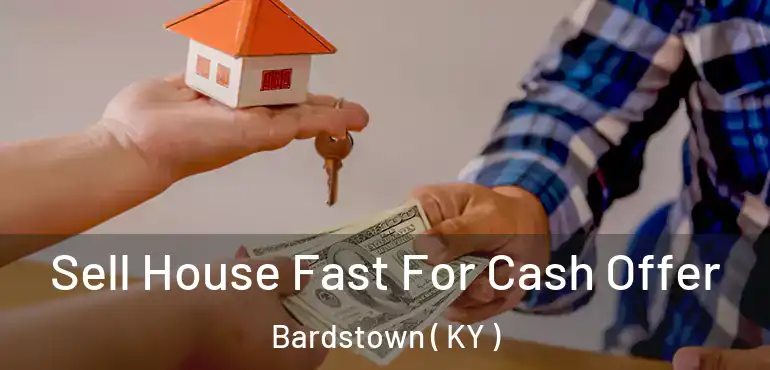  Sell House Fast For Cash Offer Bardstown ( KY )