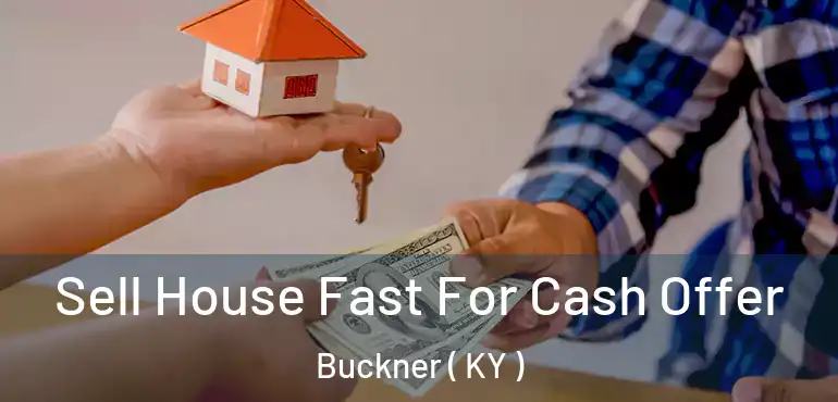  Sell House Fast For Cash Offer Buckner ( KY )