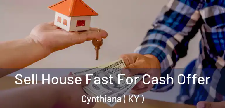  Sell House Fast For Cash Offer Cynthiana ( KY )