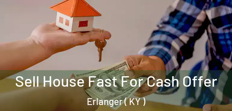  Sell House Fast For Cash Offer Erlanger ( KY )