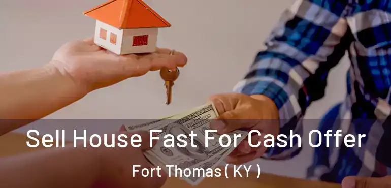  Sell House Fast For Cash Offer Fort Thomas ( KY )
