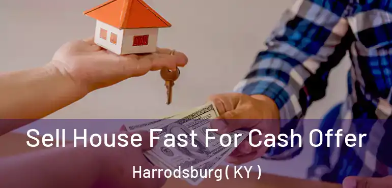  Sell House Fast For Cash Offer Harrodsburg ( KY )