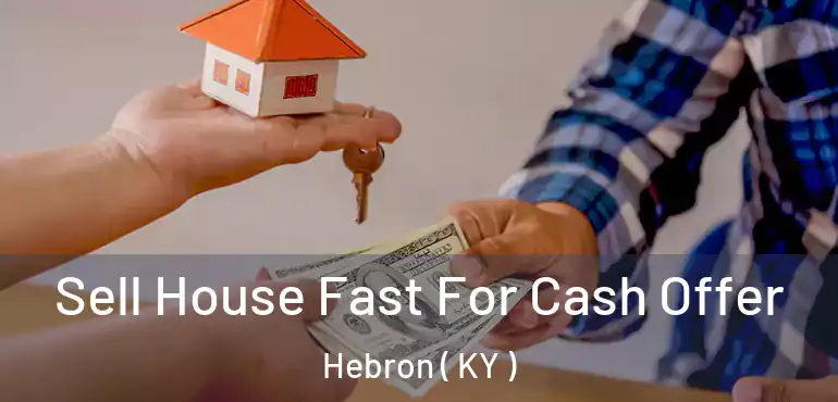  Sell House Fast For Cash Offer Hebron ( KY )
