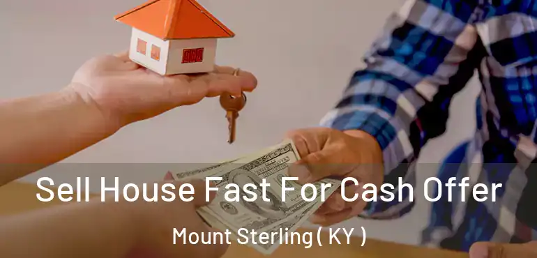  Sell House Fast For Cash Offer Mount Sterling ( KY )