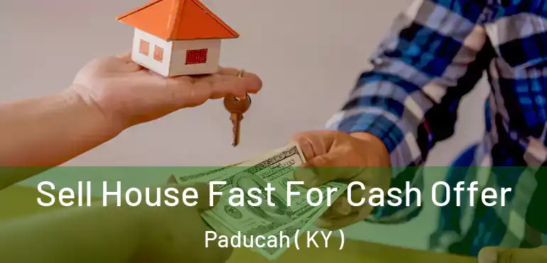  Sell House Fast For Cash Offer Paducah ( KY )