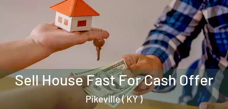  Sell House Fast For Cash Offer Pikeville ( KY )