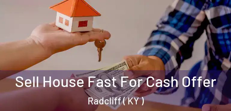  Sell House Fast For Cash Offer Radcliff ( KY )