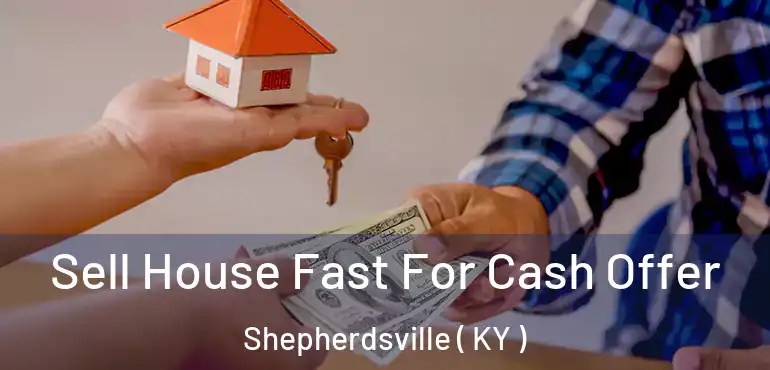  Sell House Fast For Cash Offer Shepherdsville ( KY )