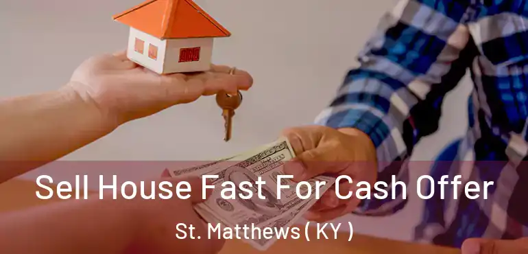  Sell House Fast For Cash Offer St. Matthews ( KY )