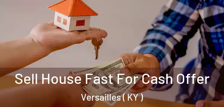  Sell House Fast For Cash Offer Versailles ( KY )