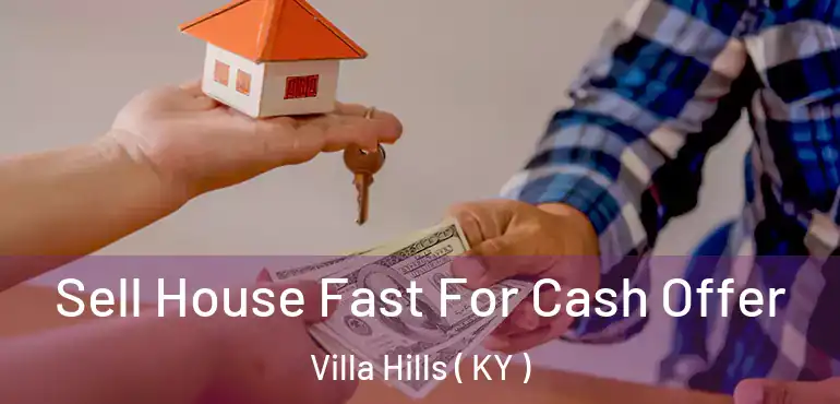  Sell House Fast For Cash Offer Villa Hills ( KY )
