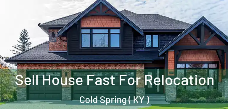  Sell House Fast For Relocation Cold Spring ( KY )